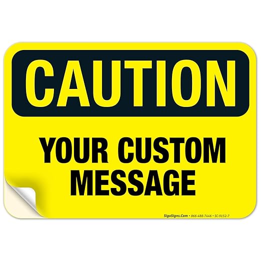 Custom Caution Sign, OSHA Sign, 10x7 Inches, 4 Mil Vinyl Decal Stickers Weather by SigoSigns