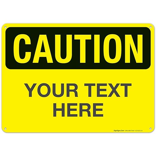 Custom Caution Sign, OSHA Sign, 10x14 Inches, Rust Free .040 Aluminum, Fade by SigoSigns