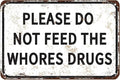 Please Do Not Feed The Whores Drugs 12" x 8" Funny Tin Sign Gag Gift Prank Home by SKYOCEAN