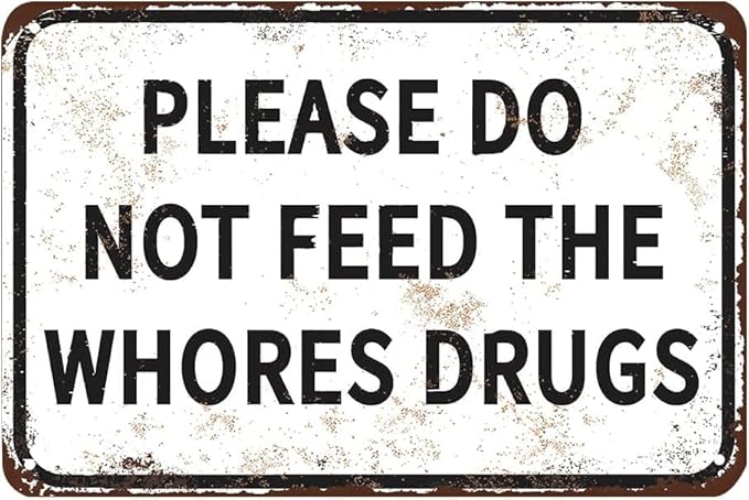 Please Do Not Feed The Whores Drugs 12" x 8" Funny Tin Sign Gag Gift Prank Home by SKYOCEAN