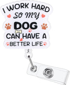 I Work Hard So My Dog Can Have A Better Life Funny Badge Reel, Retractable ID by BVIIE