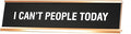 Signs ByLITA I Can't People Today Novelty Desk Sign by SignsByLITA