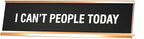 Signs ByLITA I Can't People Today Novelty Desk Sign by SignsByLITA