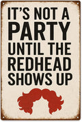 Funny Vintage Redhead Metal Sign –“IT’S NOT A PARTY UNTIL THE REDHEAD SHOWS UP” by SKYOCEAN