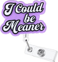 I Could Be Meaner Funny Nurse Badge Reel, Cute Retractable ID Card Badge Holder by LINAYOHA